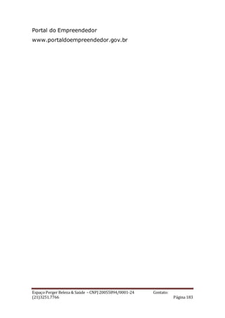 Espaço Perger Beleza & Saúde – CNPJ 20055894/0001-24 Contato:
(21)3251.7766 Página 183
Portal do Empreendedor
www.portaldoempreendedor.gov.br
 