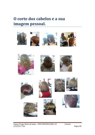 Espaço Perger Beleza & Saúde – CNPJ 20055894/0001-24 Contato:
(21)3251.7766 Página 86
O corte dos cabelos e a sua
imagem pessoal.
 