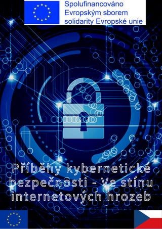Příběhy kybernetické
bezpečnosti - Ve stínu
internetových hrozeb
 