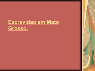 Escravidao em Mato Grosso. 