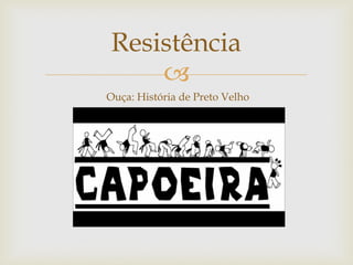 Resistência

Ouça: História de Preto Velho

 
