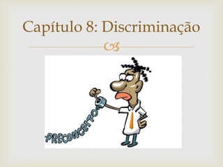 Capítulo 8: Discriminação



 