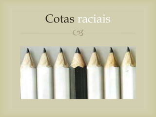 
Cotas raciais
 