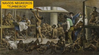 NAVIOS NEGREIROS
“TUMBEIROS”
11
 