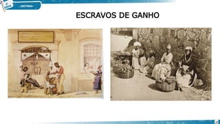 ESCRAVOS DE GANHO
17
 