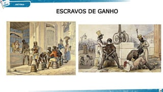 ESCRAVOS DE GANHO
18
 