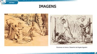 IMAGENS
Escravos no tronco. Desenho de Angelo Agostini
32
 