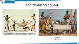 O Jantar.
J. B. Debret.
SOCIEDADE DO AÇÚCAR
7
 