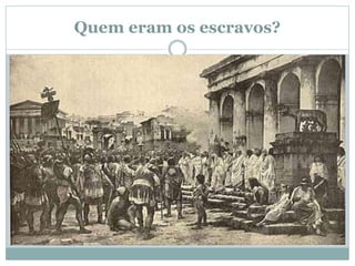Quem eram os escravos?
 