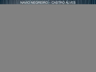NAVIO NEGREIRO – CASTRO ALVES
 