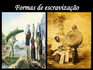 Formas de escravização
 