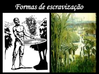 Formas de escravização
 