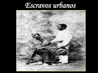 Escravos urbanos
 
