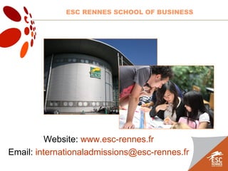 Website: www.esc-rennes.fr
Email: internationaladmissions@esc-rennes.fr
ESC RENNES SCHOOL OF BUSINESS
 