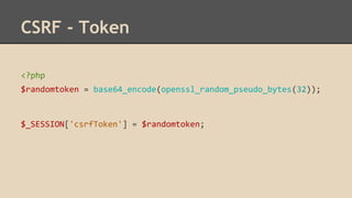 CSRF - Token 
<?php 
$randomtoken = base64_encode(openssl_random_pseudo_bytes(32)); 
$_SESSION['csrfToken'] = $randomtoken; 
 