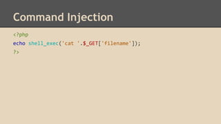 Command Injection 
<?php 
echo shell_exec('cat '.$_GET['filename']); 
?> 
 