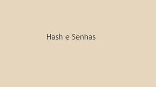 Hash e Senhas 
 