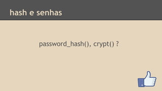 hash e senhas 
password_hash(), crypt() ? 
 