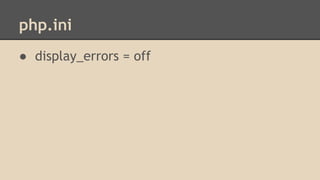 php.ini 
● display_errors = off 
 