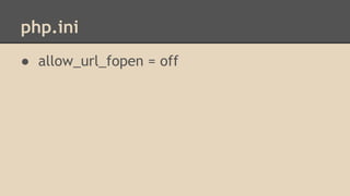php.ini 
● allow_url_fopen = off 
 