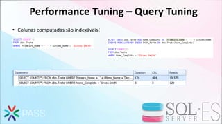 Performance Tuning – Query Tuning
• Colunas computadas são indexáveis!
 