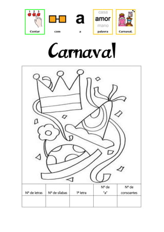 Carnaval
Nº de letras Nº de sílabas 1ª letra
Nº de
“a”
Nº de
consoantes