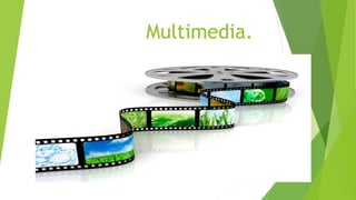 Multimedia.
 