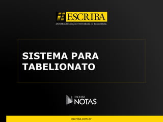 SISTEMA PARA 
TABELIONATO 
escriba.com.br 
 