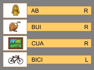 AB     R

BUI    R

CUA    R

BICI   L
 