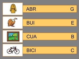 ABR    G

BUI    E

CUA    B

BICI   C
 