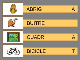 ABRIG     A

BUITRE

CUADR     A

BICICLE   T
 