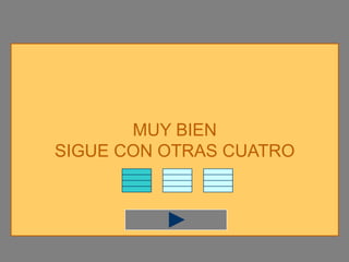 MUY BIEN
SIGUE CON OTRAS CUATRO
 