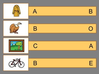 A   B

B   O

C   A

B   E
 