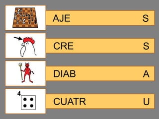 AJE     S

CRE     S

DIAB    A

CUATR   U
 