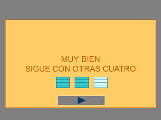 MUY BIEN
SIGUE CON OTRAS CUATRO
 