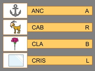 ANC    A

CAB    R

CLA    B

CRIS   L
 