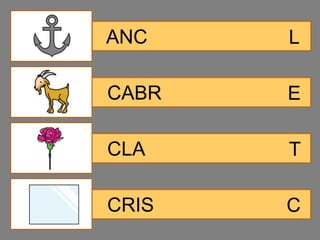 ANC    L

CABR   E

CLA    T

CRIS   C
 