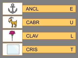 ANCL   E

CABR   U

CLAV   L

CRIS   T
 