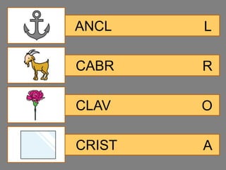 ANCL    L

CABR    R

CLAV    O

CRIST   A
 