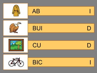 AB    I

BUI   D

CU    D

BIC   I
 