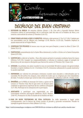 DECÁLOGO DEL BUEN CRISTIANO
1. ESTUDIAR LA BIBLIA 10 minutos diarios (Josué 1, 8). Con ella y leyendo buenos libros
cristi...