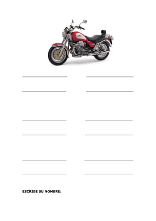 ____________________            _____________________



____________________________    ______________________________




____________________________    ______________________________



____________________________    ______________________________




____________________________   _______________________________



____________________________   _______________________________




ESCRIBE SU NOMBRE:
 