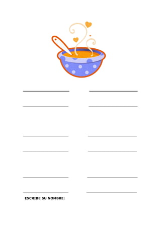 ____________________            _____________________



____________________________    ______________________________




____________________________    ______________________________



____________________________    ______________________________




____________________________   _______________________________



____________________________   _______________________________

 ESCRIBE SU NOMBRE:
 