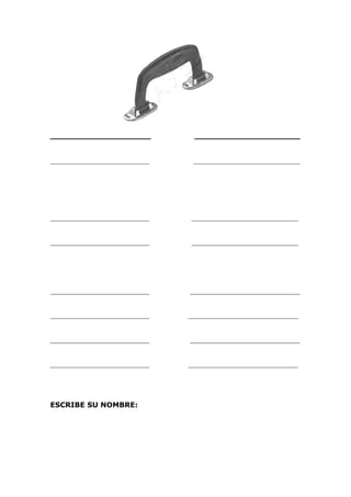 ____________________            _____________________


____________________________    ______________________________




____________________________    ______________________________


____________________________    ______________________________




____________________________   _______________________________


____________________________   _______________________________


____________________________   _______________________________


____________________________   _______________________________




ESCRIBE SU NOMBRE:
 