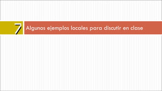 Algunos ejemplos locales para discutir en clase 7 