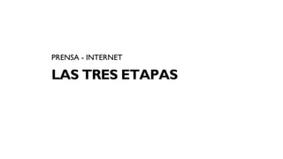 PRENSA - INTERNET

LAS TRES ETAPAS
 