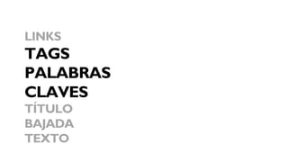 LINKS
TAGS
PALABRAS
CLAVES
TÍTULO
BAJADA
TEXTO
 