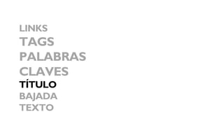 LINKS
TAGS
PALABRAS
CLAVES
TÍTULO
BAJADA
TEXTO
 