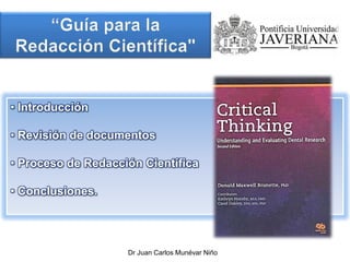 • Introducción
• Revisión de documentos
• Proceso de Redacción Científica
• Conclusiones.
Dr Juan Carlos Munévar Niño
 