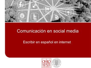 Comunicación en social media

Escribir en español en los nuevos medios
 
